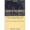 Enemy in the Mirror: Islamic Fundamentalism and the Limits of Modern Rationalism: A Work of Comparative Political Theory Paperback – 21 Nov. 1999