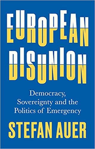 European Disunion: Democracy, Sovereignty and the Politics of Emergency