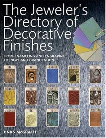 The Jeweler's Directory of Decorative Finishes - From Enameling and Engraving to Inlay and Granulation