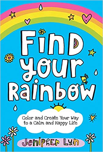 Find Your Rainbow: Color and Create Your Way to a Calm and Happy Life - Paperback