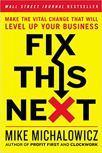 Fix This Next: Make the Vital Change That Will Level Up Your Business - (HB)