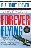 Forever Flying: Fifty Years of High-flying Adventures, From Barnstorming in Prop Planes to Dogfighting Germans to Testing Supersonic Jets, An Autobiography [PB]