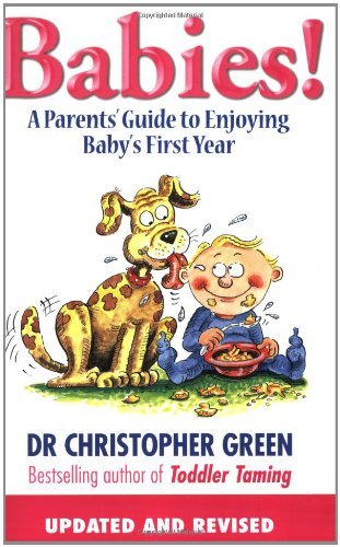 Babies! : A Parent's Guide to Enjoying Baby's First Year