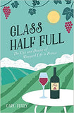 Glass Half Full: The Ups and Downs of Vineyard Life in France (Caro Feely Wine Collection) - Paperback