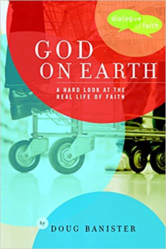 God on Earth: The Church--a Hard Look at the Real Life of Faith