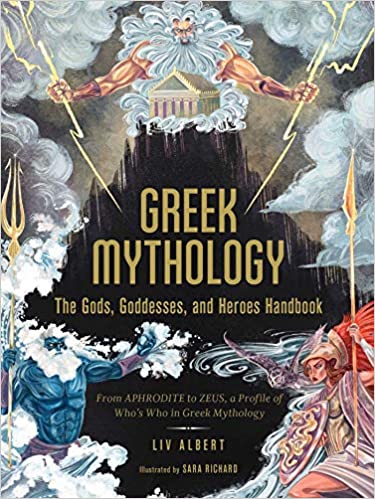 Greek Mythology: The Gods, Goddesses, and Heroes Handbook - From Aphrodite to Zeus, a Profile of Who's Who in Greek Mythology