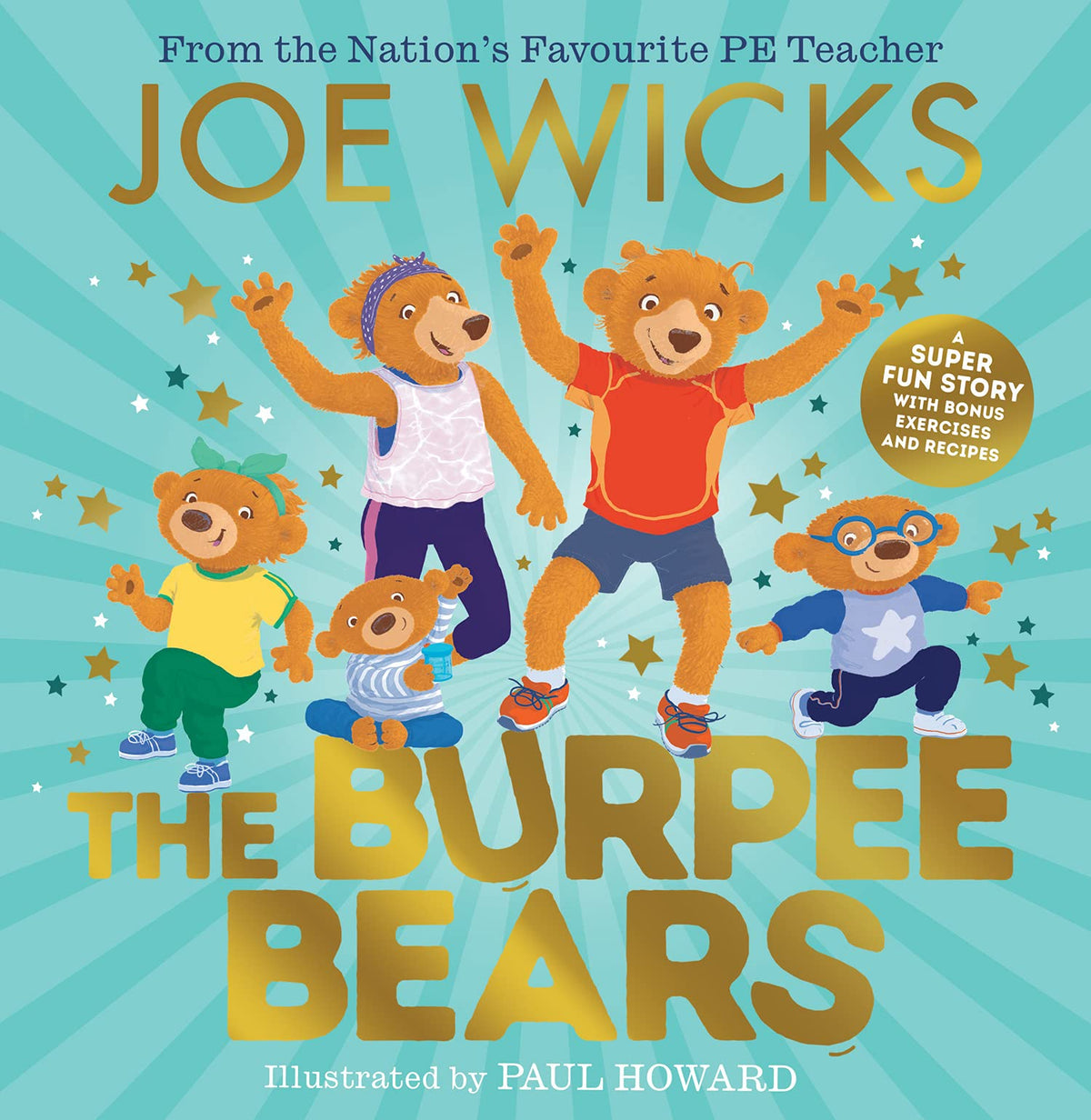 The Burpee Bears: Meet the Burpee Bears in this glorious picture book created by the Nation's Favourite PE Teacher, Joe Wicks!
