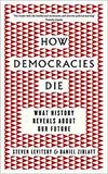 How Democracies Die: What History Reveals About Our Future