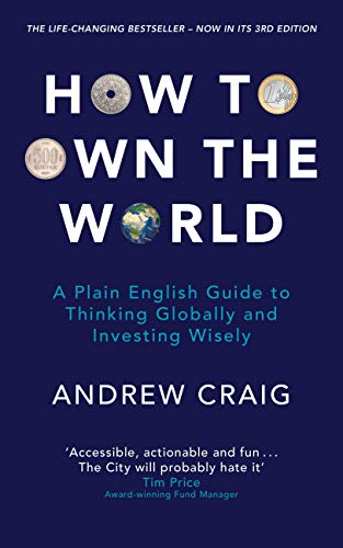 How to Own the World: A Plain English Guide to Thinking Globally and Investing Wisely -  (PB)