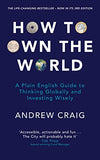 How to Own the World: A Plain English Guide to Thinking Globally and Investing Wisely -  (PB)