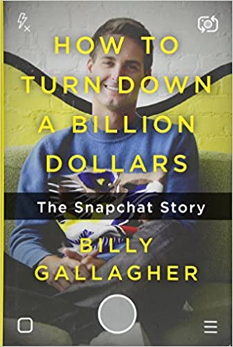 How to Turn Down a Billion Dollars: The Snapchat Story - (HB)