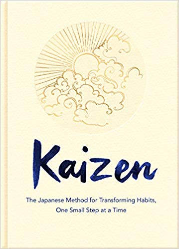Kaizen: The Japanese Method for Transforming Habits, One Small Step at a Time