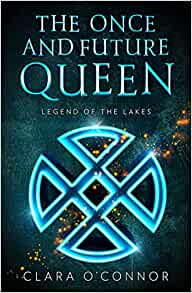 Legend of the Lakes: An epic fantasy adventure romance brimming with secrets and sorcery: Book 3 (The Once and Future Queen)