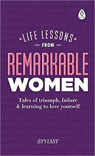 Life Lessons from Remarkable Women: Tales of Triumph, Failure and Learning to Love Yourself - (HB)