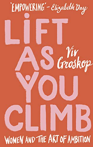 Lift as You Climb: Women and the art of ambition  - (HB)