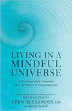 Living in a Mindful Universe: A Neurosurgeon's Journey into the Heart of Consciousness - (TPB)