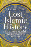 Lost Islamic History  Reclaiming Muslim Civilisation From The Past