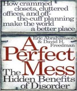 A Perfect Mess: The Hidden Benefits Of Disorder