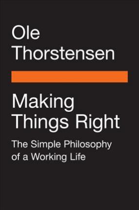 Making Things Right : The Simple Philosophy of a Working Life - Paperback