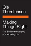 Making Things Right : The Simple Philosophy of a Working Life - Paperback