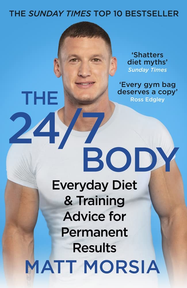 The 24/7 Body: The Sunday Times bestselling guide to diet and training