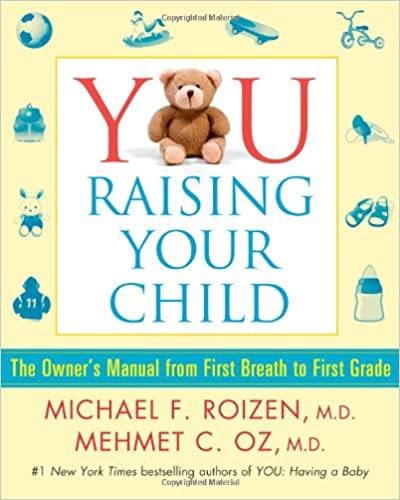 YOU: Raising Your Child - The Owner's Manual from First Breath to First Grade