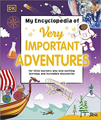 My Encyclopedia of Very Important Adventures: For little learners who love exciting journeys and incredible discoveries Hardcover