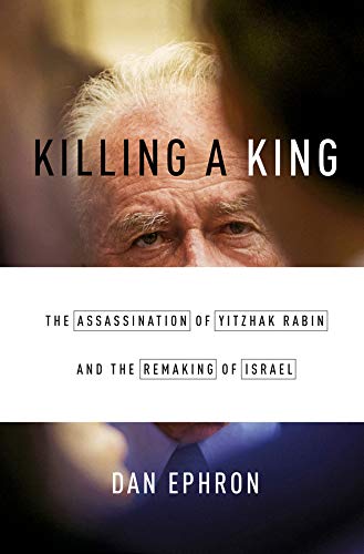 NR - Killing a King: The Assassination of Yitzhak Rabin and the Remaking of Israel - (HB)