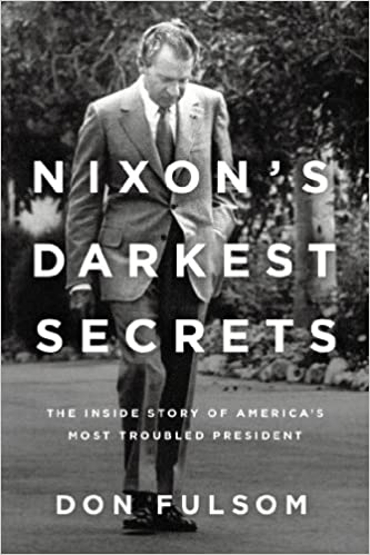 Nixon's Darkest Secrets: The Inside Story of America's Most Troubled President Paperback