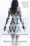 Not Fade Away: A Memoir of Senses Lost and Found - Paperback