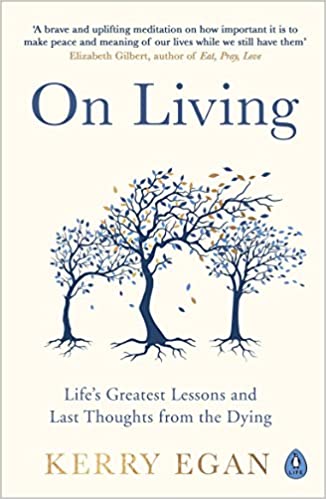 On Living: Life's greatest lessons and last thoughts from the dying - Paperback