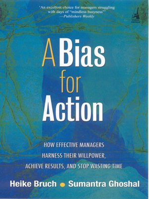 A Bias for Action: How Effective Managers Harness Their Willpower, Achieve Results, and Stop Wasting Time