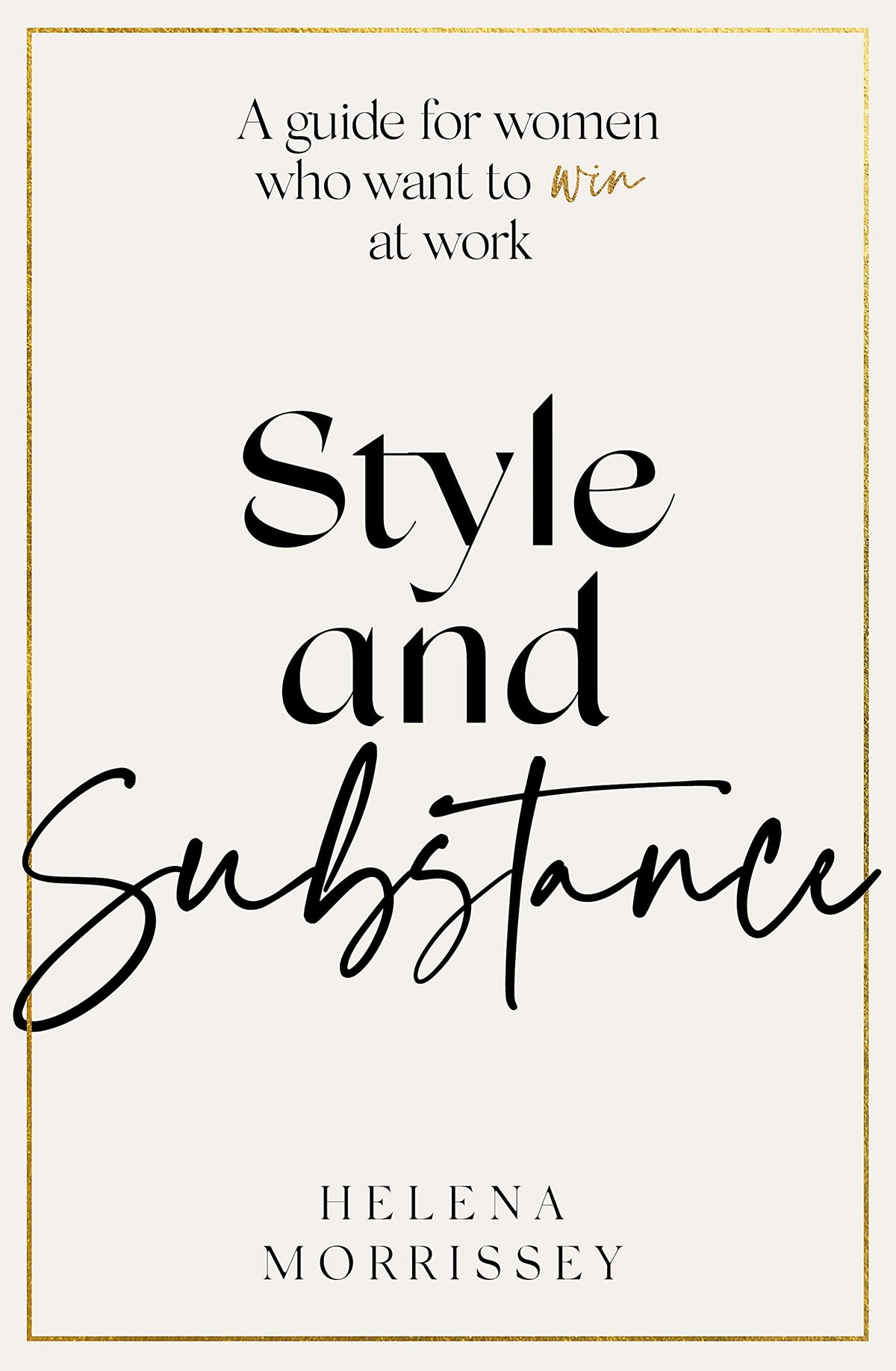 Style and Substance: A guide for women who want to win at work