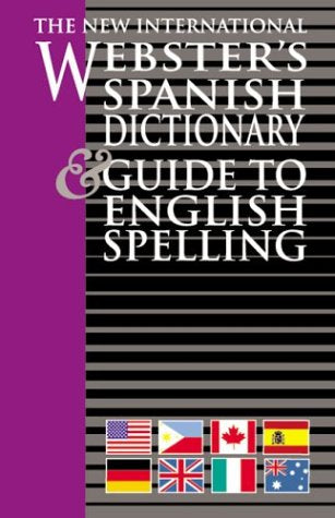 The New International Webster's Spanish Dictionary and Guide to English Spelling