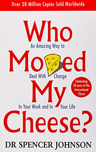 Who Moved My Cheese? - An Amazing Way to Deal with Change in Your Work and in Your Life