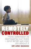 Remotely Controlled: How Television Is Damaging Our Lives and What We Can Do About It