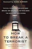 How to Break a Terrorist: The U.S. Interrogators Who Used Brains, Not Brutality, to Take Down the Deadliest Man in Iraq
