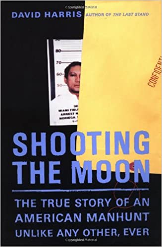 Shooting the Moon: The True Story of an American Manhunt Unlike Any Other, Ever Hardcover – 1 May 2001