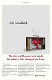 Get Smashed!: The Staggering Story of the Men Who Made the Adverts that Changed Our Lives