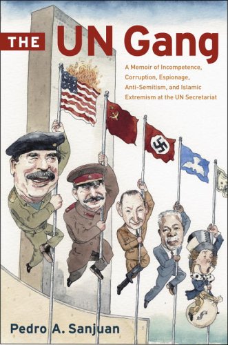 The UN Gang: A Memoir Of Incompetence, Corruption, Espionage, Anti-semitism And Islamic Extremism At The UN Secretariat Hardcover