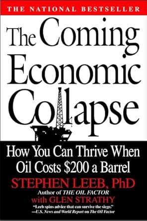 The Coming Economic Collapse - How You Can Thrive when Oil Costs $200 a Barrel