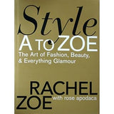 Style A to Zoe: The Art of Fashion, Beauty, and Everything Glamour