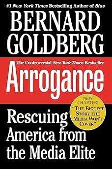 Arrogance: Rescuing America From The Media Elite