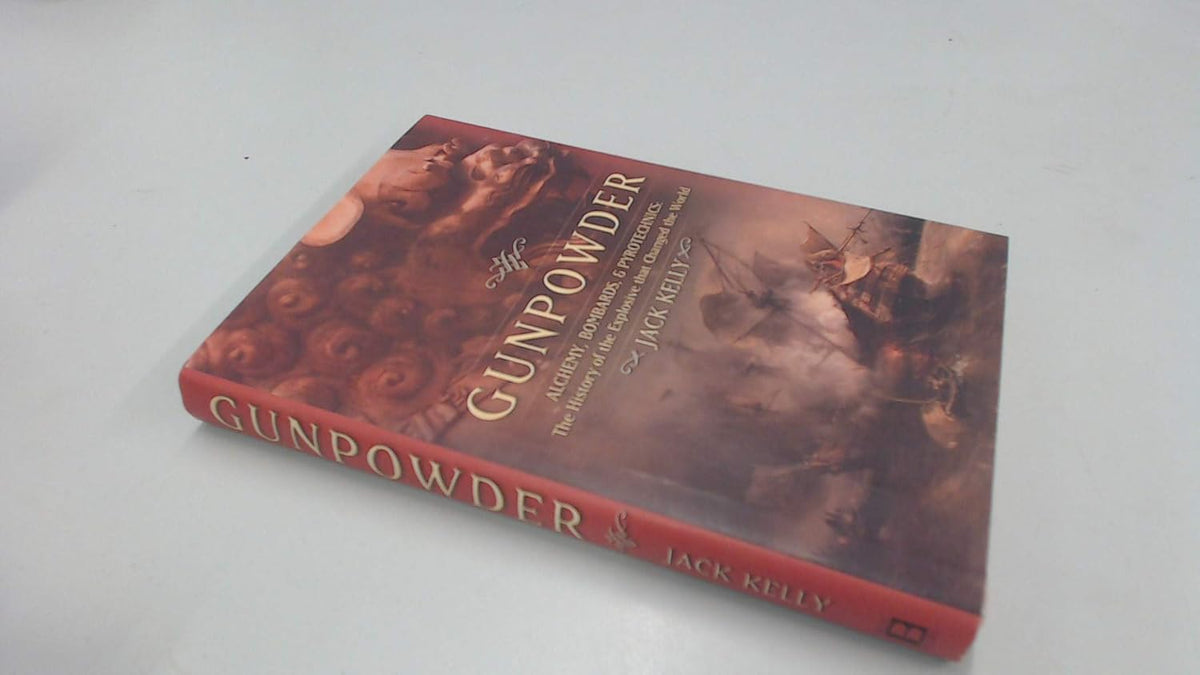 Gunpowder: Alchemy, Bombards, And Pyrotechnics: The History Of The Explosive That Changed The World