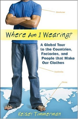 Where Am I Wearing? - A Global Tour to the Countries, Factories, and People that Make Our Clothes