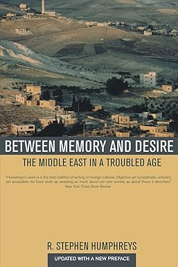 Between Memory and Desire: The Middle East in a Troubled Age