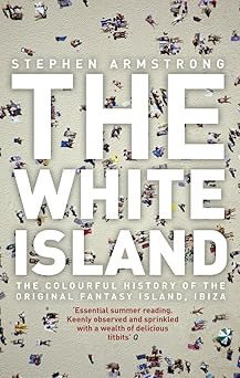 The White Island - Two Thousand Years of Pleasure in Ibiza