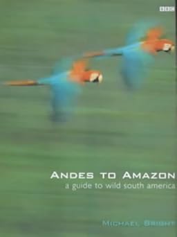 Andes to Amazon : A Guide to Wild South America