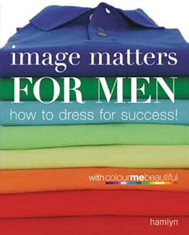 Image Matters For Men - How to Dress for Success!