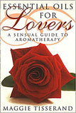 Essential Oils for Lovers: A Sensual Guide To Aromatherapy